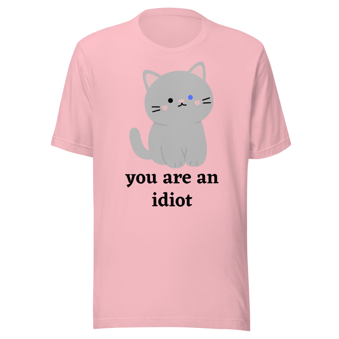 "You are an idiot" Cat - Unisex t-shirt