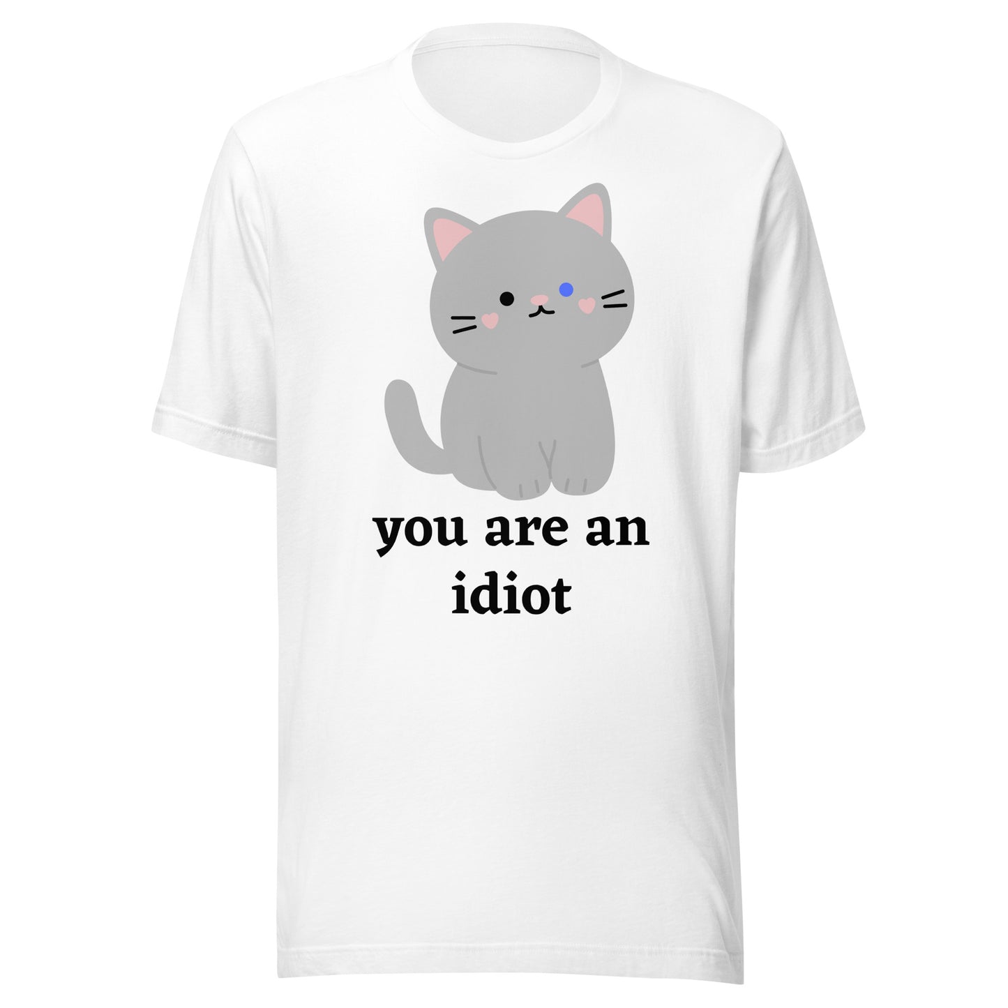 "You are an idiot" Cat - Unisex t-shirt